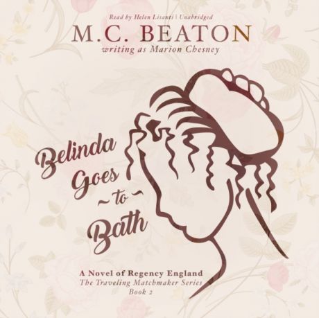 M. C. Beaton writing as Marion Chesney Belinda Goes to Bath