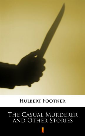 Hulbert Footner The Casual Murderer and Other Stories