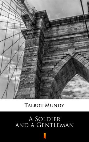 Talbot Mundy A Soldier and a Gentleman
