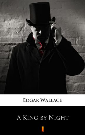 Edgar Wallace A King by Night