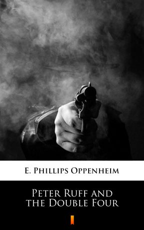 E. Phillips Oppenheim Peter Ruff and the Double Four