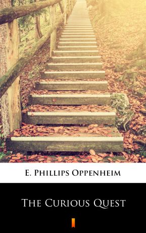 E. Phillips Oppenheim The Curious Quest
