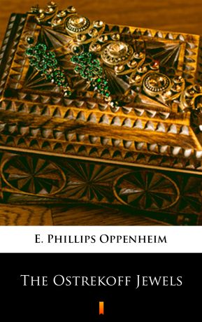 E. Phillips Oppenheim The Ostrekoff Jewels