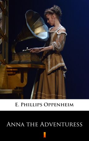 E. Phillips Oppenheim Anna the Adventuress