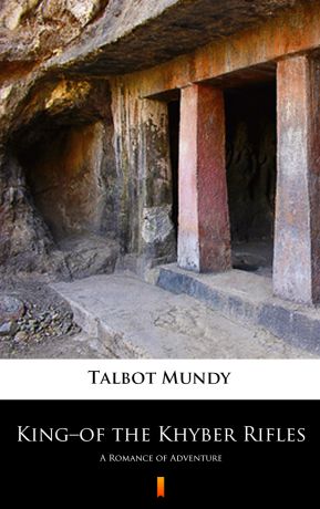 Talbot Mundy King–of the Khyber Rifles