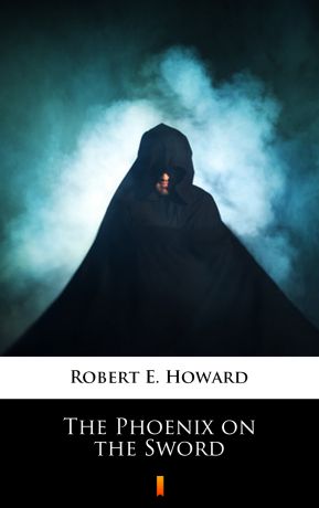 Robert E. Howard The Phoenix on the Sword