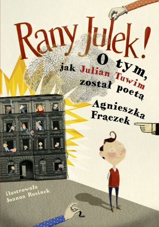 Agnieszka Fraczek RANY JULEK! O tym, jak Julian Tuwim został poetą