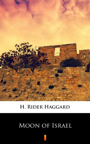 H. Rider Haggard Moon of Israel