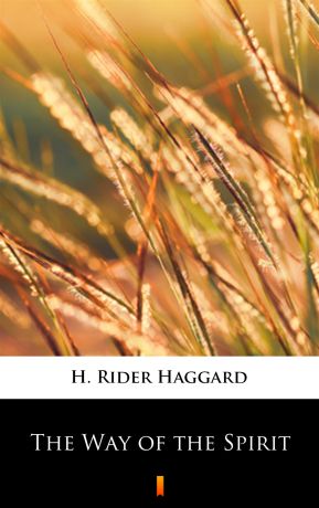 H. Rider Haggard The Way of the Spirit