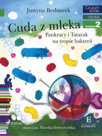 Justyna Bednarek Cuda z mleka - Pankracy i Tatarak na tropie bakterii