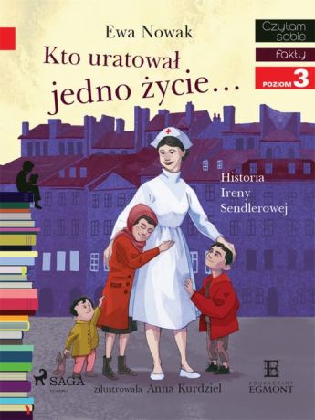 Ewa Nowak Kto uratował jedno życie - Historia Ireny Sendlerowej