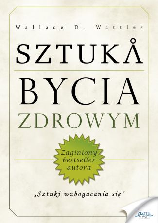 Wallace D. Wattles Sztuka bycia zdrowym