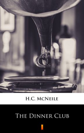 H.C. McNeile The Dinner Club