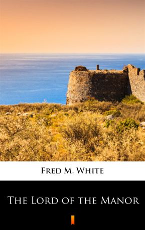 Fred M. White The Lord of the Manor