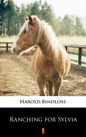 Harold Bindloss Ranching for Sylvia