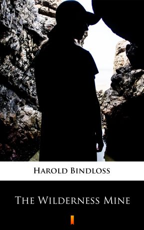 Harold Bindloss The Wilderness Mine