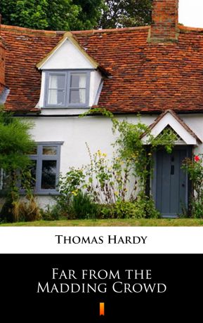 Thomas Hardy Far from the Madding Crowd