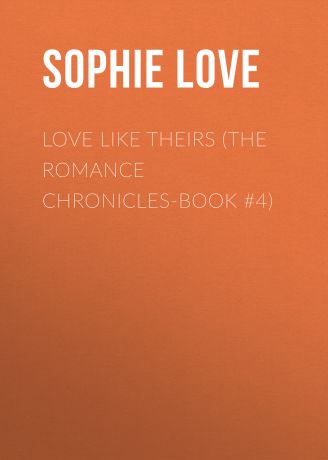 Sophie Love Love Like Theirs (The Romance Chronicles-Book #4)