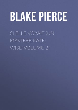 Blake Pierce Si elle voyait (Un mystere Kate Wise-Volume 2)