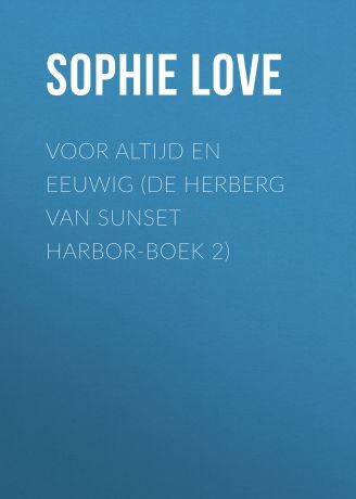 Sophie Love Voor Altijd en Eeuwig (De Herberg van Sunset Harbor-Boek 2)
