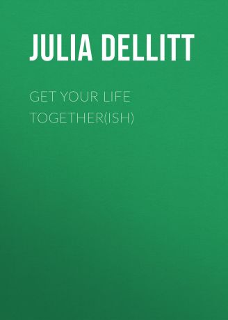 Julia Dellitt Get Your Life Together(ish)