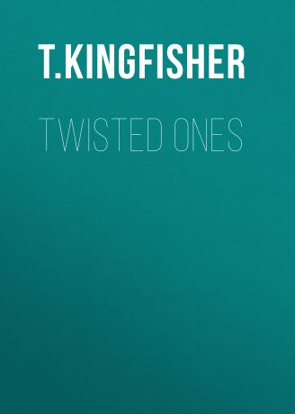T. Kingfisher Twisted Ones