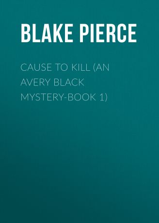 Blake Pierce Cause to Kill (An Avery Black Mystery-Book 1)