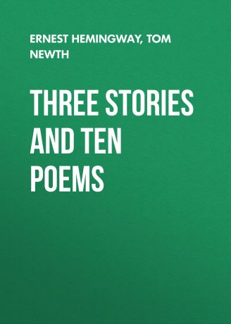 Ernest Hemingway Three Stories and Ten Poems