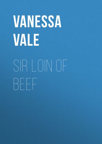 Vanessa Vale Sir Loin of Beef