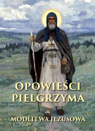 Anonim Opowieści pielgrzyma. W poszukiwaniu nieustannej modlitwy