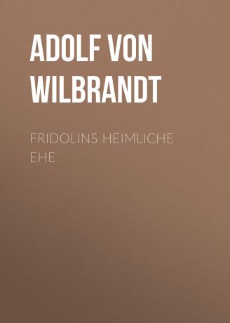 Adolf von Wilbrandt Fridolins heimliche Ehe