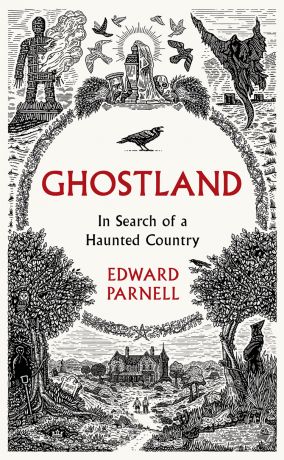 Edward Parnell Ghostland: In Search of a Haunted Country