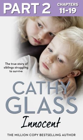 Cathy Glass Innocent: Part 2 of 3: The True Story of Siblings Struggling to Survive
