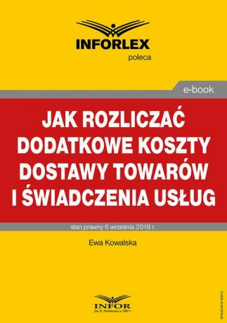 Ewa Kowalska Jak rozliczać dodatkowe koszty dostawy towarów i świadczenia usług