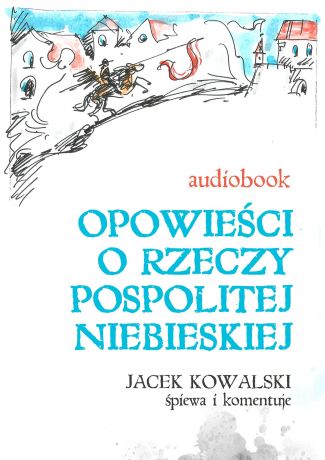 Jacek Kowalski Opowieści o Rzeczypospolitej Niebieskiej