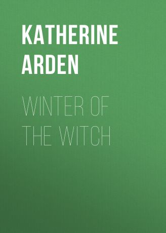 Katherine Arden Winter of the Witch
