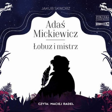 Jakub Skworz Adaś Mickiewicz. Łobuz i mistrz