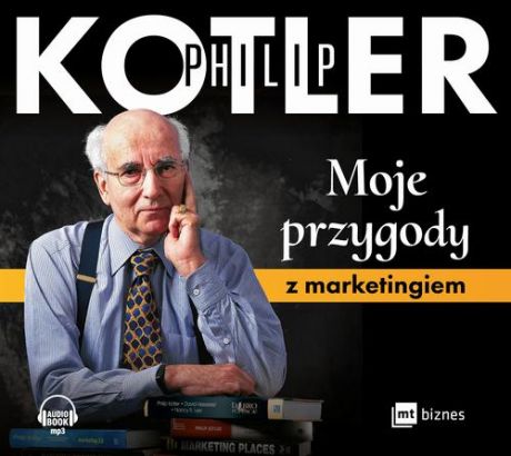 Philip Kotler Moje przygody z marketingiem