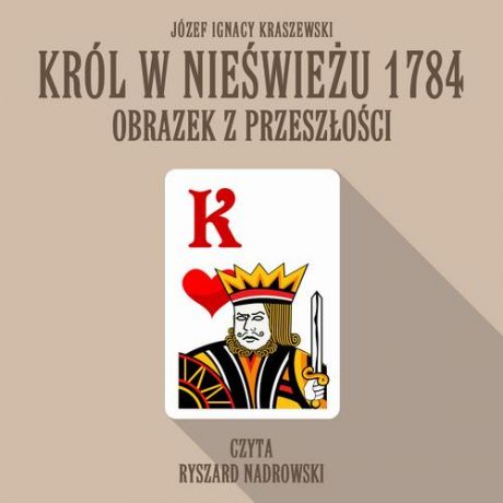Józef Ignacy Kraszewski Król w Nieświeżu 1784: Obrazek z przeszłości