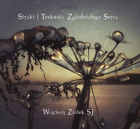 Wojciech Ziółek Strąki – tęsknota zgłodniałego serca