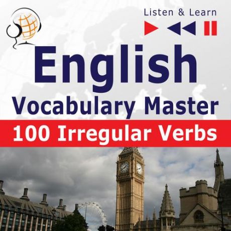 Dorota Guzik English Vocabulary Master – Listen & Learn to Speak: 100 Irregular Verbs – Elementary / Intermediate Level (A2-B2)
