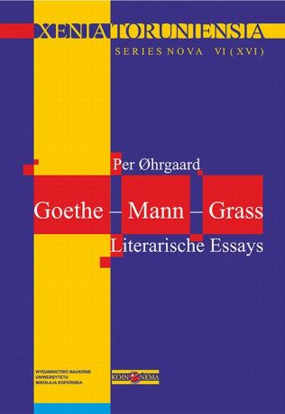 Per Ohrgaard Xenia Toruniensia XVI. Goethe – Mann – Grass. Literarische Essays