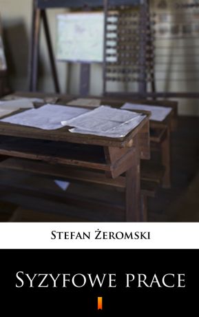 Stefan Żeromski Syzyfowe prace