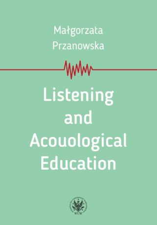 Małgorzata Przanowska Listening and Acouological Education