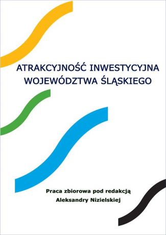 praca zbiorowa Atrakcyjność inwestycyjna województwa śląskiego