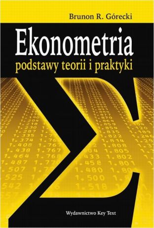 Brunon R. Górecki Ekonometria. Podstawy teorii i praktyki