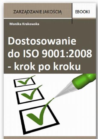 Monika Krakowska Dostosowanie do ISO 9001:2008 krok po kroku