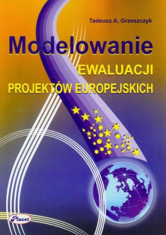 Tadeusz A. Grzeszczyk Modelowanie ewaluacji projektów europejskich