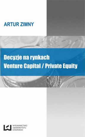 Artur Zimny Decyzje na rynkach Venture Capital / Private Equity