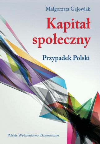 Małgorzata Gajowiak Kapitał społeczny. Przypadek Polski